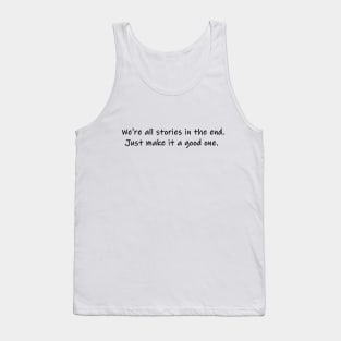 we're all just stories in the end Tank Top